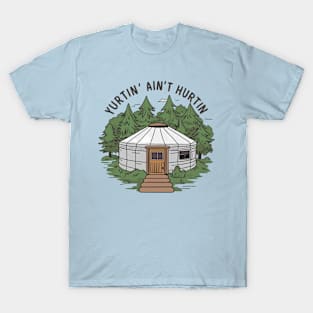 Yurtin' ain't hurtin, yurt T-Shirt